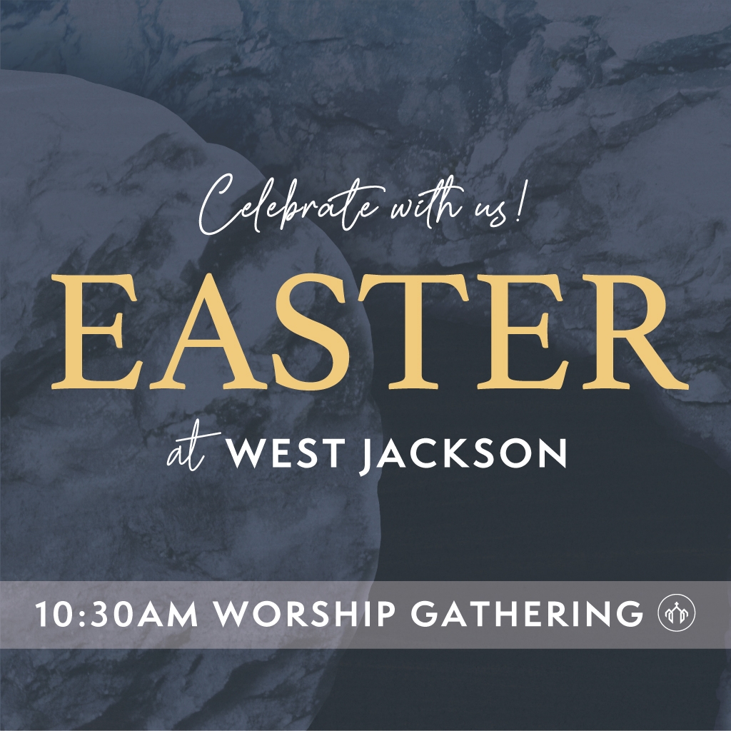 Celebrate with us! Easter at West Jackson. 10:30 AM Worship Gathering
