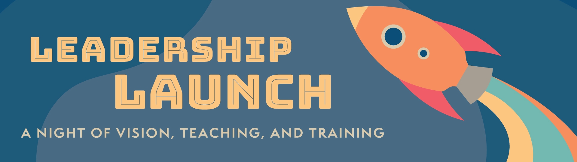 Leadership Launch - A night of vision, teaching ,and training
