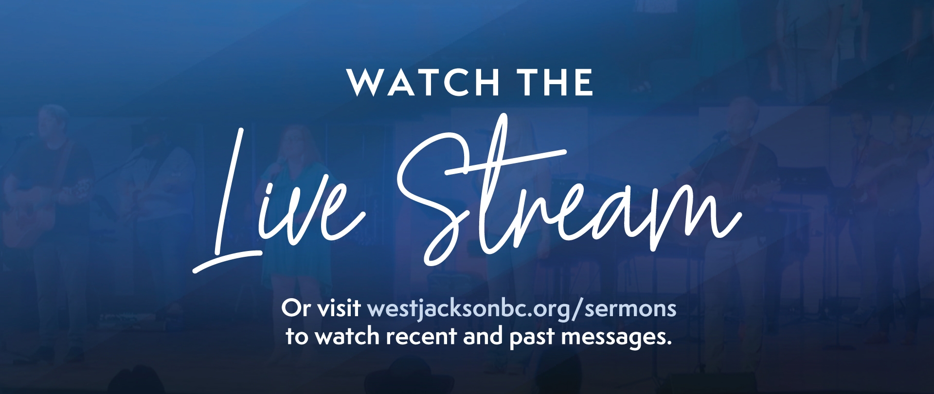 Watch the Live Stream Or visit westjacksonbc.org/sermons to watch recent and past messages.